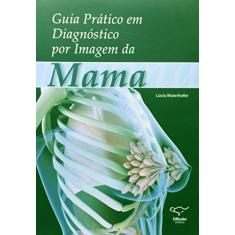 Guia prático em diagnóstico por imagem da mama