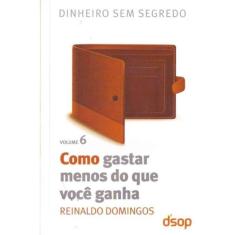 Como Gastar Menos Do Que Você Ganha - Vol. 6