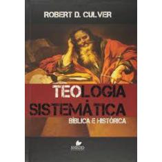 Teologia Sistemática Bíblica E Histórica Robert Culver - Shedd