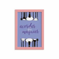 Quadro Frase Acordar e Maquiar Moldura Rosa 22x32cm - Quartinhos