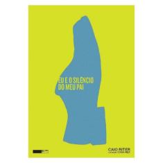 Eu E O Silêncio Do Meu Pai