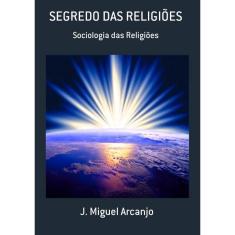 Segredo Das Religiões: Sociologia Das Religiões