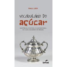 Livro - Vocabulário do açúcar : Histórias, cultura e gastronomia da ca