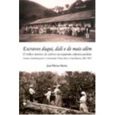 Escravos Daqui, Dali e De Mais Além - ALAMEDA EDITORIAL