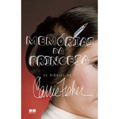 Livro - Memórias da princesa: Os diários de Carrie Fisher: Os diários de Carrie Fisher
