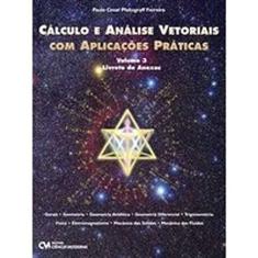 Cálculo e Análise Vetoriais com Aplicações Práticas - Vol. 03 Livreto de Anexos