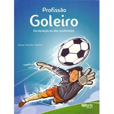 Profissão Goleiro. Da Iniciação ao Alto Rendimento