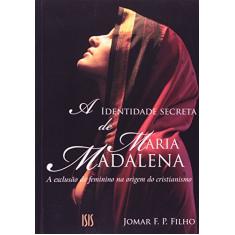 A Identidade Secreta de Maria Madalena