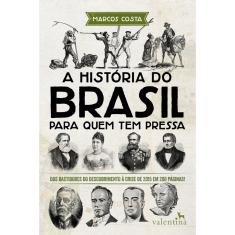 Livro - A História do Brasil para quem tem pressa: Dos bastidores do descobrimento à crise de 2015 em 200 páginas!