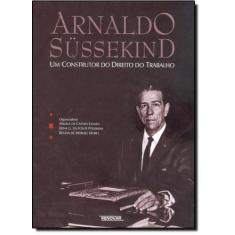 Arnaldo Sussekind: Um Construtor do Direito do Trabalho