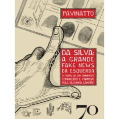 Da Silva: A Grande Fake News Da Esquerda