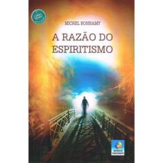 Razão do Espiritismo (A) - EDITORA DO CONHECIMENTO