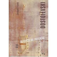 Dostoiévski iii: os Efeitos da Libertação, 1860-1865 (Volume 1)
