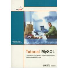 Tutorial MYSQL. Uma Introdução Objetiva aos Fundamentos do Banco de Dados MYSQL
