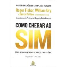Como Chegar Ao Sim - Como Negociar Acordos Sem Fazer Concessões