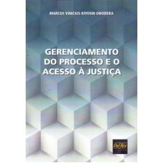Gerenciamento do Processo e o Acesso à Justica - DEL REY LIVRARIA E ED