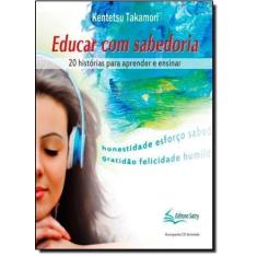 Educar Com Sabedoria: 20 Histórias Para Aprender e Educar - Acompanha 