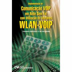 Implementação De Comunicação Voip Em Rede Sem Fio Com Utilização De Telefones Wlan Voip