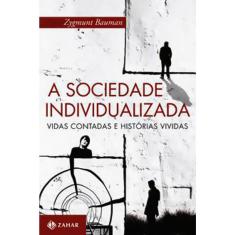 A Sociedade Individualizada - Vidas Contadas E Historias Vividas