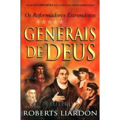 Generais de Deus os Reformadores Estrondosos  Roberts Liardon - Bello 