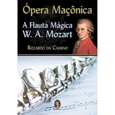 Opera Maçônica: A Flauta Mágica, W. A. Mozart
