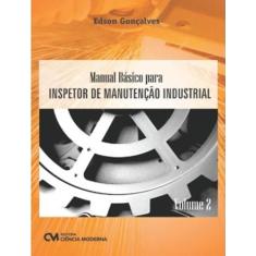Livro - Manual Basico Para Inspetor De Manutencao Industrial - Vol. 2 