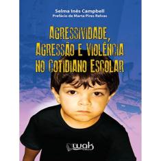 Agressividade, Agressao E Violencia No Cotidiano Escolar