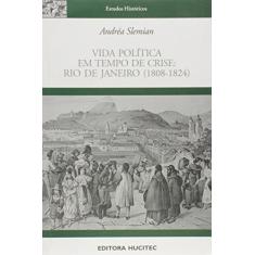 Vida Politica Em Tempo De Crise: RIO DE JANEIRO (1808-1824)
