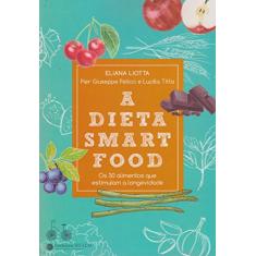 A dieta smartfood: Os 30 alimentos que estimulam a longevidade