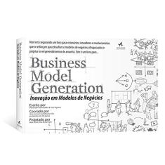 Business Model Generation: Inovação Em Modelos De Negócios