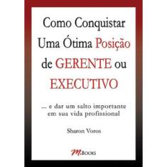 Como Conquistar Uma Ótima Posição De Gerente Ou Executivo