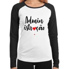 Baby Look Raglan Administração por amor Manga Longa - Foca na Moda, Br