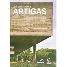 João Batista Vilanova Artigas: Elementos para a compreensão de um caminho da arquitetura brasileira, 1938-1967