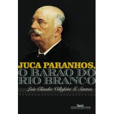 Livro - Juca Paranhos, O Barão Do Rio Branco
