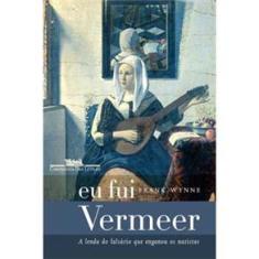 Eu Fui Vermeer: a Lenda do Falsário que Enganou os Nazistas