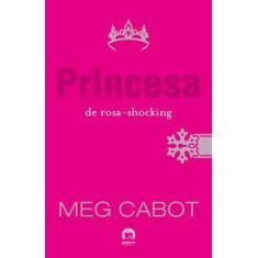 Livro - Princesa De Rosa-Shocking (Vol. 5 O Diário Da Princesa)