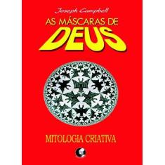 Livro - As Máscaras De Deus - Volume 4 - Mitologia Criativa