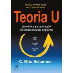 Livro - Teoria U: como liderar pela percepção e realização do futuro emergente