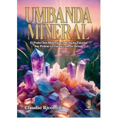 Umbanda Mineral: o Poder dos Minerais e a Relação Fatorial das Pedras e Cristais com os Orixás