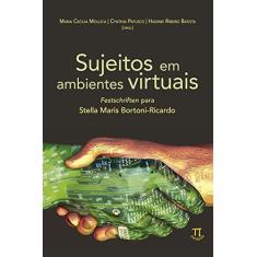 Sujeitos em Ambientes Virtuais. Festschriften Para Stella Maris Bortoni-ricardo