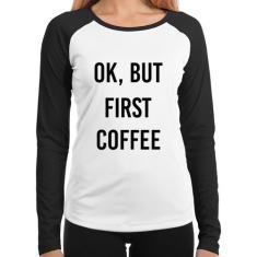 Baby Look Raglan OK, but first coffee Manga Longa - Foca na Moda, Bran