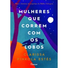 Mulheres Que Correm Com Os Lobos - Mitos E Histórias Do Arquétipo Da Mulher Selvagem