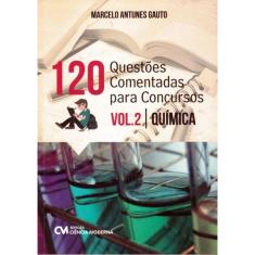 120 Questoes Comentadas Para Concursos - Vol. 2 - Quimica