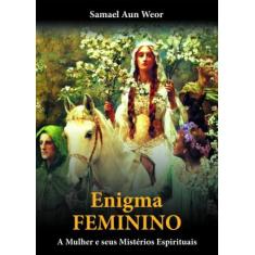 Enigma Feminino: A Mulher E Seus Mistérios Espirituais