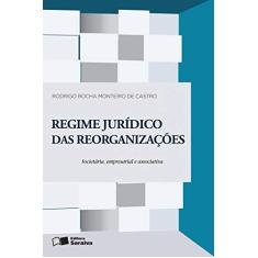 Regime jurídico das reorganizações: Reorganização societária, empresarial e associativa - 1ª edição de 2016