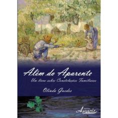Alem Do Aparente - Um Livro Sobre Constelacoes Familiares