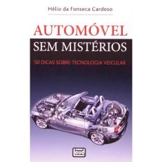 Automóvel Sem Mistérios. 50 Dicas Sobre Tecnologia Veicular