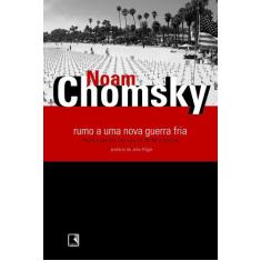 Rumo A Uma Nova Guerra Fria - Noam Chomsky -