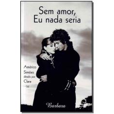 Sem Amor, Eu Nada Seria