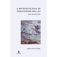 A metapsicologia de Christopher Bollas. Uma introdução